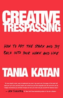 Creative Trespassing: A Totally Unauthorized Guide to Sneaking More Imagination Into Your Life and Work