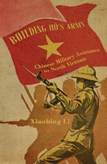 Building Ho’s Army: Chinese Military Assistance To North Vietnam