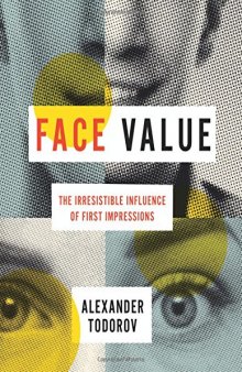 Face Value: The Irresistible Influence of First Impressions