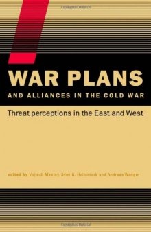 War plans and alliances in the Cold War: threat perceptions in the East and West