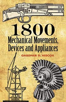 1800 Mechanical Movements, Devices and Appliances. Dover Science Books