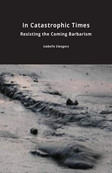 In Catastrophic Times: Resisting The Coming Barbarism