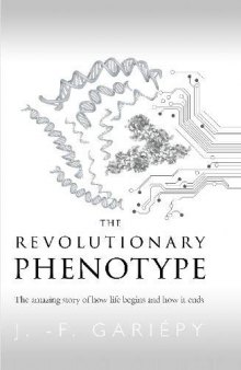 The Revolutionary Phenotype: The amazing story of how life begins and how it ends