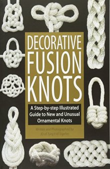 Decorative Fusion Knots  A Step-By-Step Illustrated Guide to New and Unusual Ornamental Knots