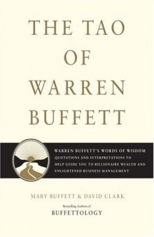 The Tao of Warren Buffett: Warren Buffett’s Words of Wisdom: Quotations and Interpretations to Help Guide You to Billionaire Wealth and Enlightened Business Management