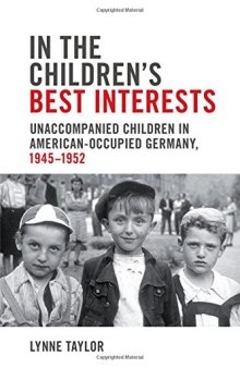 In the Children’s Best Interests: Unaccompanied Children in American-Occupied Germany, 1945-1952