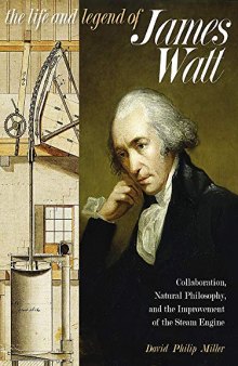 The Life and Legend of James Watt: Collaboration, Natural Philosophy, and the Improvement of the Steam Engine