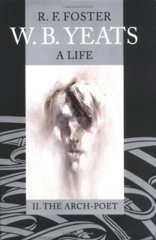 W. B. Yeats: A Life. II: The Arch-Poet. 1915-1939
