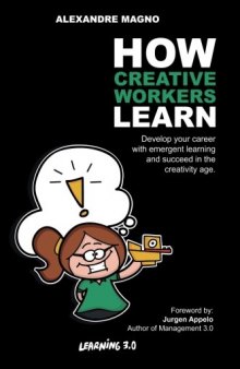 How Creative Workers Learn: Develop your career with emergent learning and succeed in the creativity age: Volume 1 (Learning 3.0)