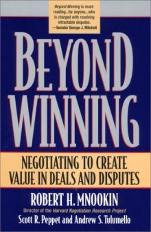 Beyond Winning: Negotiating to Create Value in Deals and Disputes