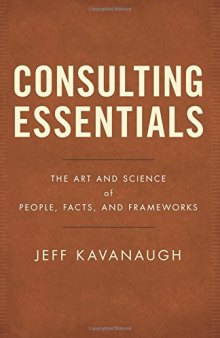 Consulting Essentials: The Art and Science of People, Facts, and Frameworks