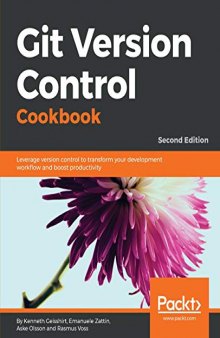 Git Version Control Cookbook: Leverage version control to transform your development workflow and boost productivity