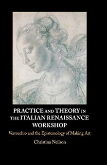 Practice and Theory in the Italian Renaissance Workshop: Verrocchio and the Epistemology of Making Art