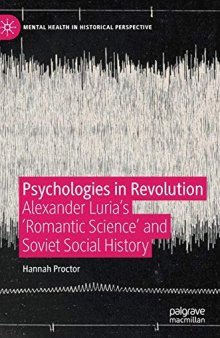 Psychologies In Revolution: Alexander Luria’s ’Romantic Science’ And Soviet Social History