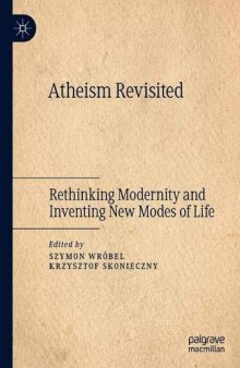 Atheism Revisited: Rethinking Modernity And Inventing New Modes Of Life