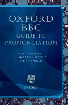 Oxford BBC Guide To Pronunciation: The Essential Handbook Of The Spoken Word