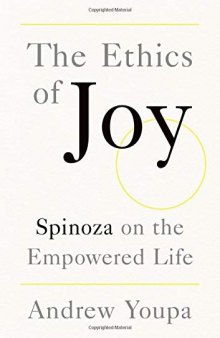 The Ethics Of Joy: Spinoza On The Empowered Life
