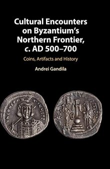 Cultural Encounters on Byzantium’s Northern Frontier, c. AD 500-700: Coins, Artifacts and History