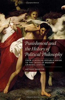 Punishment And The History Of Political Philosophy: From Classical Republicanism To The Crisis Of Modern Criminal Justice