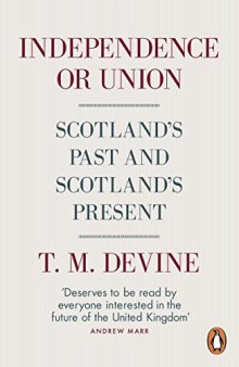 Independence or Union: Scotland’s Past and Scotland’s Present