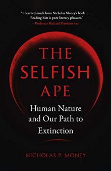 The Selfish Ape: (Human Nature and Our Path to Extinction
