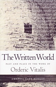 The Written World: Past and Place in the Work of Orderic Vitalis