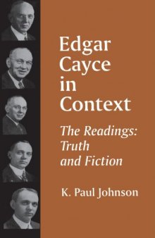 Edgar Cayce in Context: The Readings: Truth and Fiction