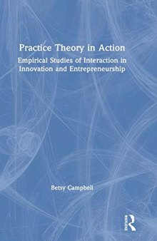 Practice Theory in Action: Empirical Studies of Interaction in Innovation and Entrepreneurship