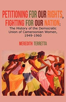 Petitioning for Our Rights, Fighting for Our Nation: The History of the Democratic Union of Cameroonian Women, 1949-1960