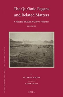 The Qurʾānic Pagans and Related Matters: Collected Studies in Three Volumes, Volume 1