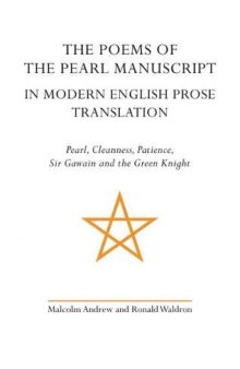 The Poems of the Pearl Manuscript in Modern English Prose Translation: Pearl, Cleanness, Patience, Sir Gawain and the Green Knight