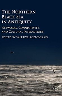 The Northern Black Sea in Antiquity: Networks, Connectivity, and Cultural Interactions