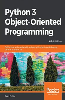 Python 3 Object-Oriented Programming: Build robust and maintainable software with object-oriented design patterns in Python 3.8