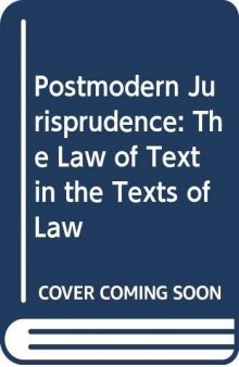 Postmodern jurisprudence: the law of text in the texts of law