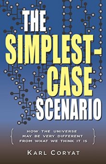 The Simplest-Case Scenario: How the Universe May Be Very Different From What We Think It Is