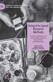 Using Arts-based Research Methods: Creative Approaches For Researching Business, Organisation And Humanities