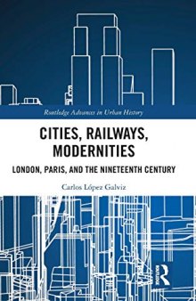 Cities, Railways, Modernities: London, Paris, and the Nineteenth Century