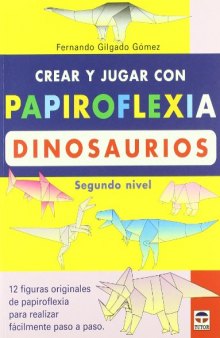 Crear y Jugar Con Papiroflexia. Dinosaurios segundo nivel