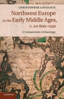 Northwest Europe in the Early Middle Ages, c. AD 600-1150: A Comparative Archaeology