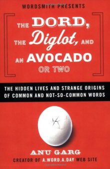 The Dord, the Diglot, and an Avocado or Two: The Hidden Lives and Strange Origins of Words
