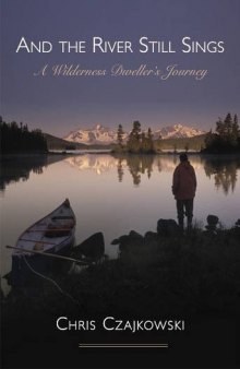 And the River Still Sings: A Wilderness Dweller’s Journey