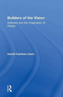 Builders Of The Vision: Software And The Imagination Of Design
