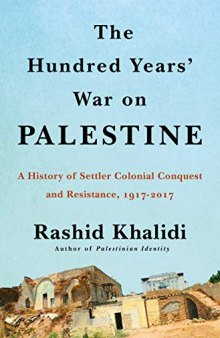 The Hundred Years’ War on Palestine: A History of Settler-Colonial Conquest and Resistance, 1917-2017