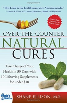 Over-the-Counter Natural Cures: Take Charge of Your Health in 30 Days with 10 Lifesaving Supplements for under $10