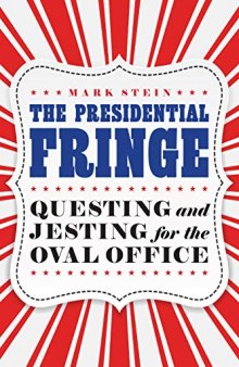 The Presidential Fringe: Questing and Jesting for the Oval Office