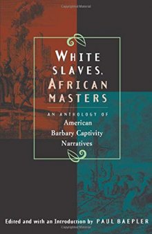 White Slaves, African Masters: An Anthology of American Barbary Captivity Narratives