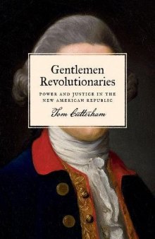 Gentlemen Revolutionaries: Power and Justice in the New American Republic