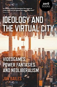 Ideology and the Virtual City : Videogames, Power Fantasies And Neoliberalism.
