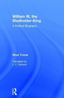 William III, the Stadholder-King: A Political Biography