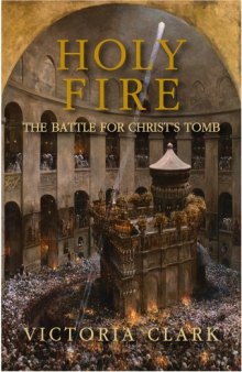 Holy Fire: The Battle for Christ’s Tomb